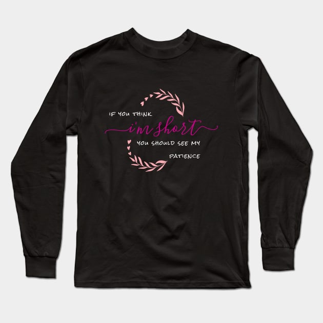 If You Think I'm Short You Should See My Patience Long Sleeve T-Shirt by OCEAN ART SHOP